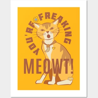 You're Freaking Meowt Posters and Art